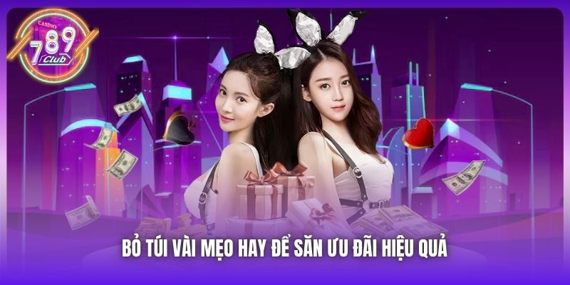 Bỏ túi vài mẹo hay để săn ưu đãi hiệu quả