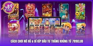 Cách Chơi Nổ Hũ & Bí Kíp Đầu Tư Thắng Khủng Từ 789Club