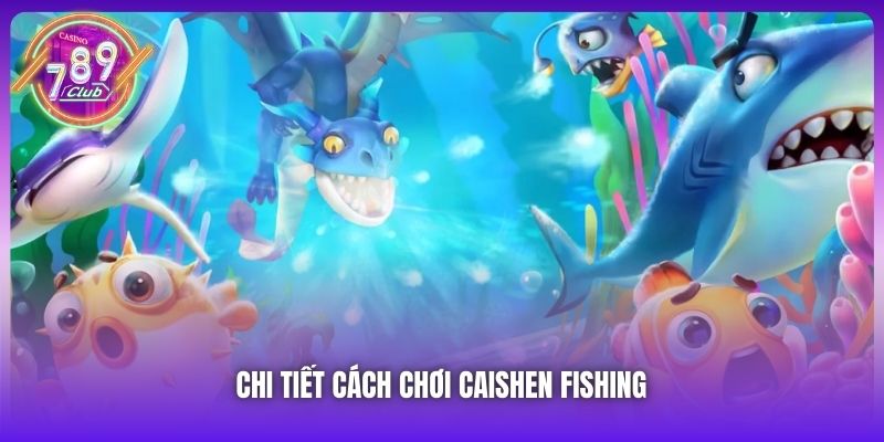 Chi tiết cách chơi Caishen Fishing