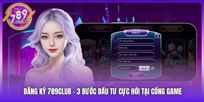Đăng Ký 789Club - 3 Bước Đầu Tư Cực Hời Tại Cổng Game
