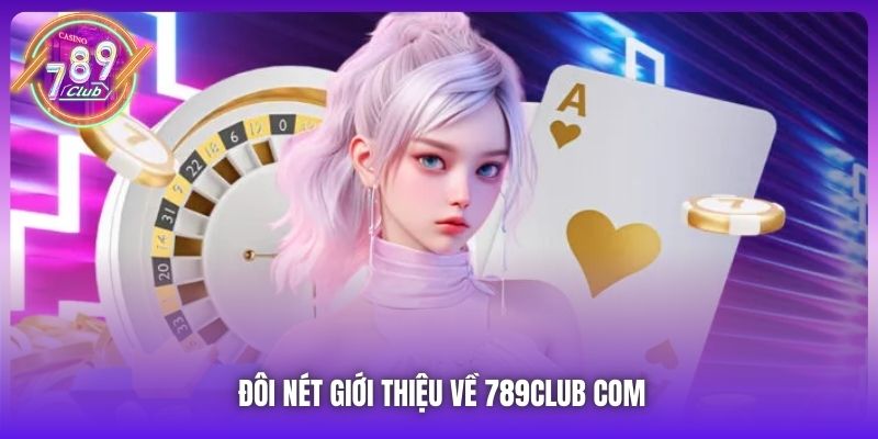 Đôi nét giới thiệu về 789Club com