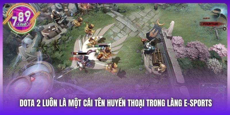 Dota 2 luôn là một cái tên huyền thoại trong làng e-sports