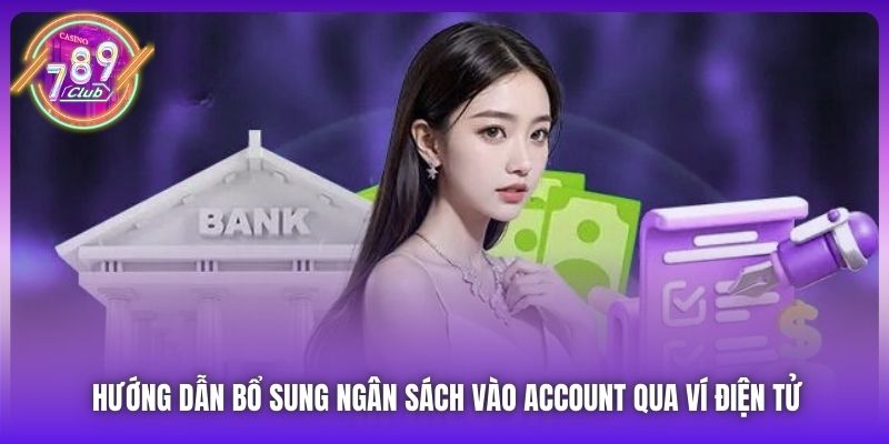 Hướng dẫn bổ sung ngân sách vào account qua ví điện tử