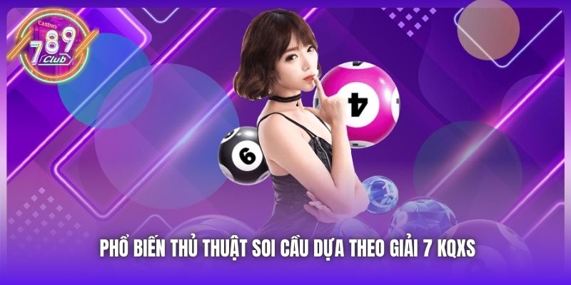 Phổ biến thủ thuật soi cầu dựa theo giải 7 KQXS
