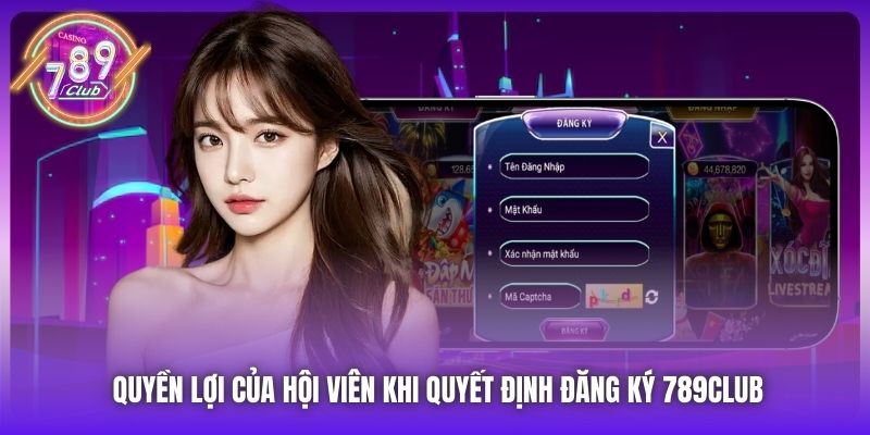 Quyền lợi của hội viên khi quyết định đăng ký 789Club