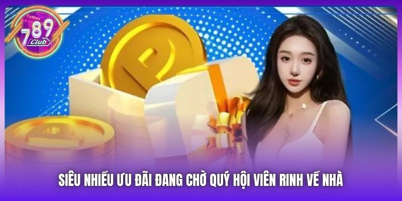 Siêu nhiều ưu đãi đang chờ quý hội viên rinh về nhà
