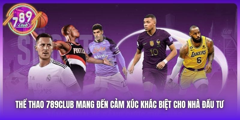 Thể Thao 789Club mang đến cảm xúc khác biệt cho nhà đầu tư