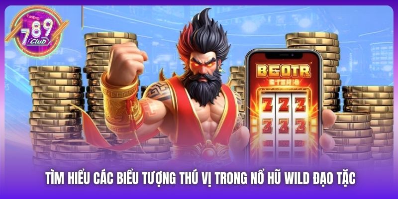 Tìm hiểu các biểu tượng thú vị trong Nổ Hũ Wild Đạo Tặc