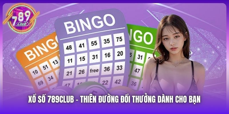 Xổ Số 789Club - thiên đường đổi thưởng dành cho bạn